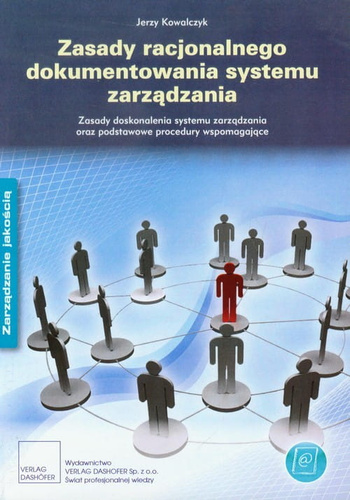 Zasady racjonalnego dokumentowania systemu zarządzania [Kowalczyk Jerzy]