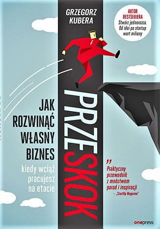 Przeskok. Jak rozwinąć własny biznes, kiedy wciąż pracujesz na etacie