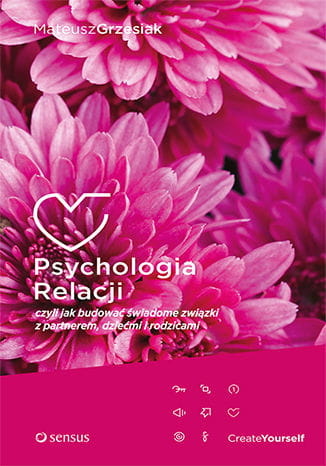 Psychologia Relacji, czyli jak budować świadome związki z partnerem, dziećmi i rodzicami