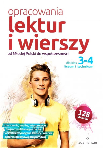 Opracowania lektur i wierszy. Od Młodej Polski do współczesności. Klasa 3 i 4 liceum ogólnokształcącego i technikum