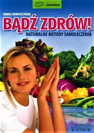 Bądź zdrów. Naturalne metody samoleczenia