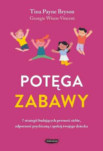 Potęga zabawy. 7 strategii budujących pewność...
