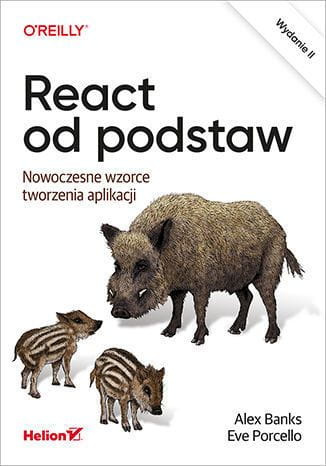React od podstaw. Nowoczesne wzorce tworzenia aplikacji. Wydanie II