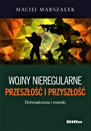 Wojny nieregularne Przeszłość i przyszłość Doświadczenia i wnioski