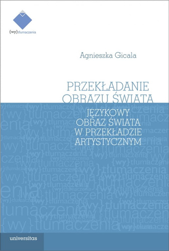 Przekładanie obrazu świata. Językowy obraz świata w przekładzie artystycznym