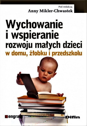 Wychowanie i wspieranie rozwoju małych dzieci w domu, żłobku i przedszkolu