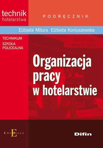 Organizacja pracy w hotelarstwie Podręcznik [Mitura Elżbieta, Koniuszewska Elżbieta]