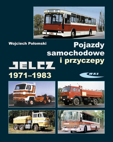Pojazdy samochodowe i przyczepy Jelcz 1971-1983 [Połomski Wojciech]