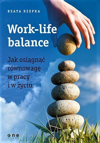 Work-life balance. Jak osiągnąć równowagę w pracy i w życiu