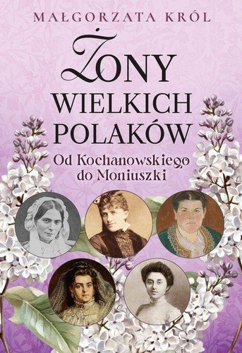Żony wielkich Polaków. Od Kochanowskiego do...