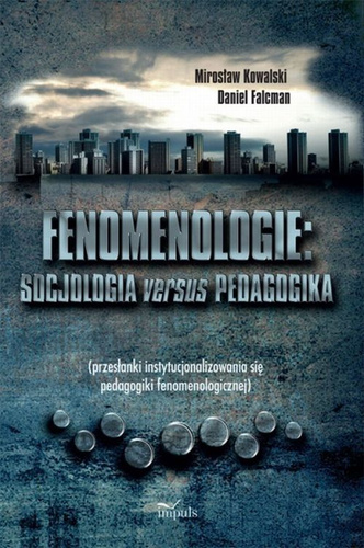 Fenomenologie: socjologia versus pedagogika (przesłanki instytucjonalizowania się pedagogiki fenomenologicznej)