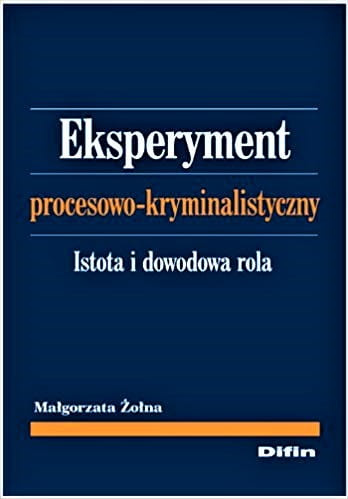 Eksperyment procesowo-kryminalistyczny. Istota i dowodowa rola