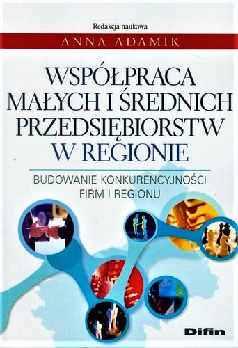 Współpraca małych i średnich przedsiębiorstw w regionie. Budowanie konkurencyjności firm i regionu