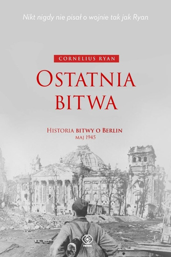 Ostatnia bitwa. Historia bitwy o Berlin maj 1945