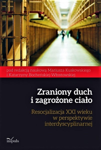 Zraniony duch i zagrożone ciało. Resocjalizacja XXI wieku w perspektywie interdyscyplinarnej