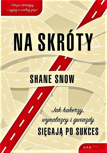 Na skróty. Jak hakerzy, wynalazcy i gwiazdy sięgają po sukces