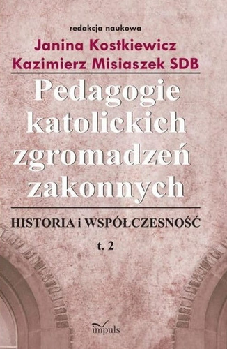 Pedagogie katolickich zgromadzeń zakonnych. Tom 2  Historia i współczesność