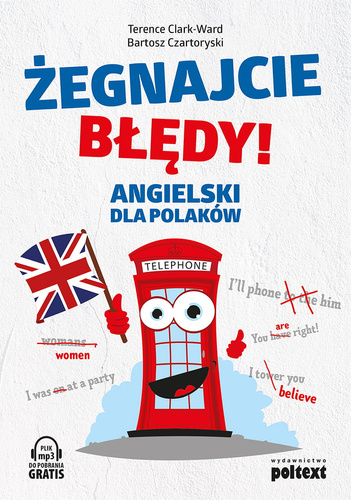 Żegnajcie błędy! Angielski dla Polaków Wydanie drugie, rozszerzone, nowe dialogi