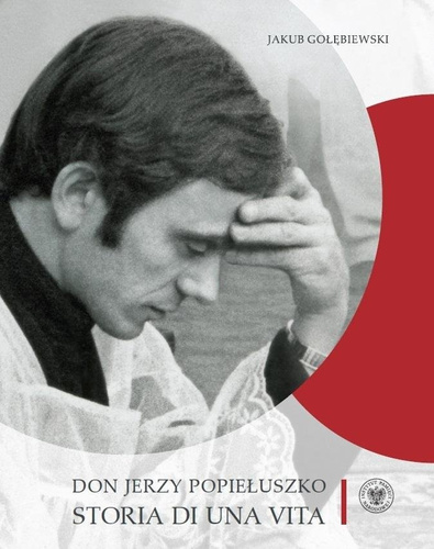 Don Jerzy Popiełuszko. Storia di una vita