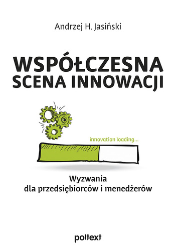 Współczesna scena innowacji Wyzwania dla przedsiębiorców i menedżerów