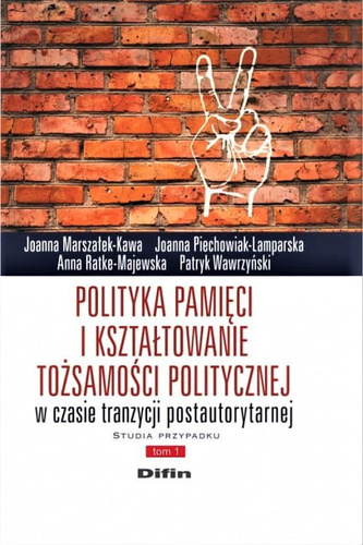 Polityka pamięci i kształtowanie tożsamości politycznej w czasie tranzycji postautorytarnej. Studia przypadku. Tom 1