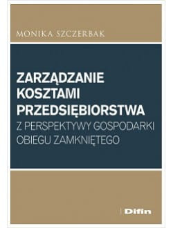 Zarządzanie kosztami przedsiębiorstwa z perspektywy gospodarki obiegu zamkniętego