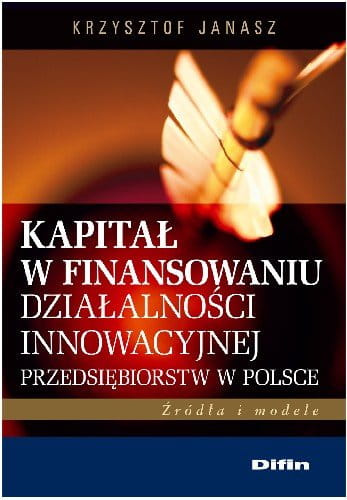 Kapitał w finansowaniu działalności innowacyjnej przedsiębiorstw w Polsce. Źródła i modele