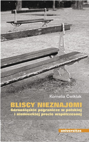 Bliscy nieznajomi. Górnośląskie pogranicze w polskiej i niemieckiej prozie współczesnej