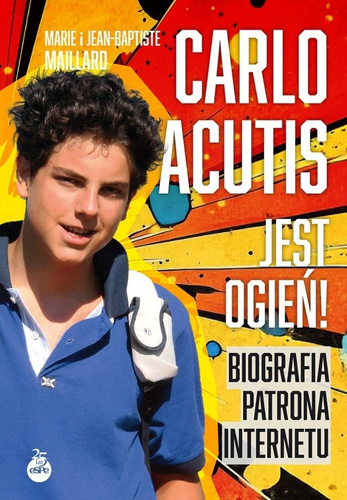 Carlo Acutis. Jest ogień! Biografia patrona...