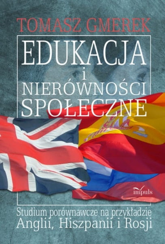 Edukacja i nierówności społeczne Studium porównawcze na przykładzie Anglii, Hiszpanii i Rosji
