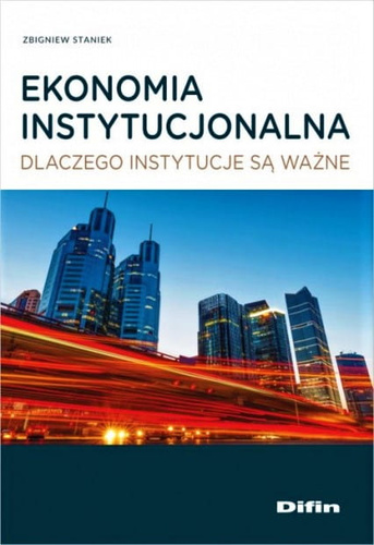 Ekonomia instytucjonalna. Dlaczego instytucje są ważne
