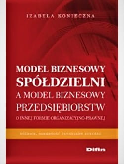 Model biznesowy spółdzielni a model biznesowy przedsiębiorstw. O innej formie organizacyjno-prawnej