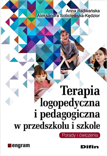 Terapia logopedyczna i pedagogiczna w przedszkolu i szkole. Porady i ćwiczenia