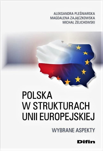 Polska w strukturach Unii Europejskiej. Wybrane aspekty