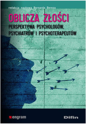 Oblicza złości. Perspektywa psychologów, psychiatrów i psychoterapeutów