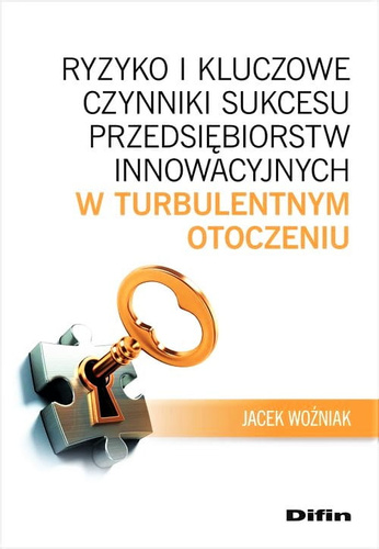 Ryzyko i kluczowe czynniki sukcesu przedsiębiorstw innowacyjnych w turbulentnym otoczeniu
