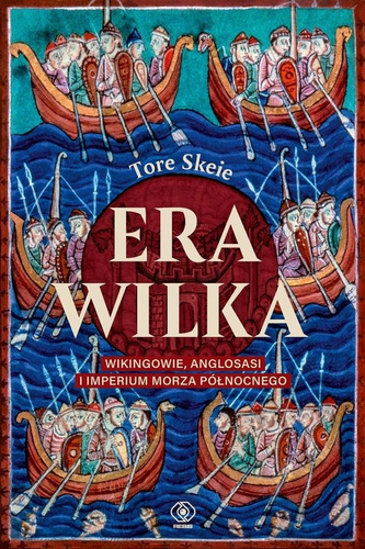 Era Wilka. Wikingowie, Anglosasi i imperium Morza