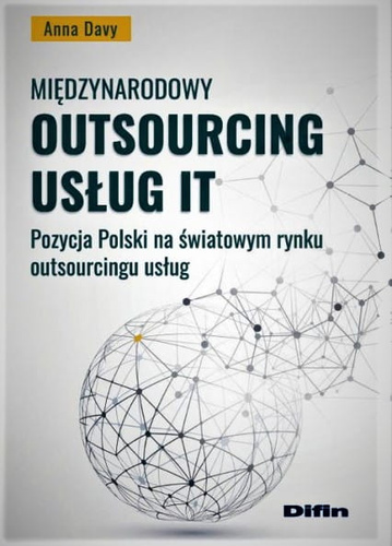 Międzynarodowy outsourcing usług IT. Pozycja Polski na światowym rynku outsourcingu usług
