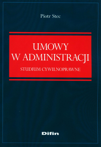 Umowy w administracji. Studium cywilnoprawne