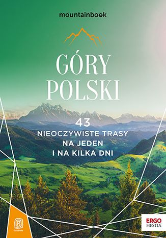 Góry Polski. 43 nieoczywiste trasy. Na jeden i na kilka dni. MountainBook. Wydanie 1
