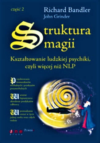 Struktura magii. Kształtowanie ludzkiej psychiki, czyli więcej niż NLP. Część 2