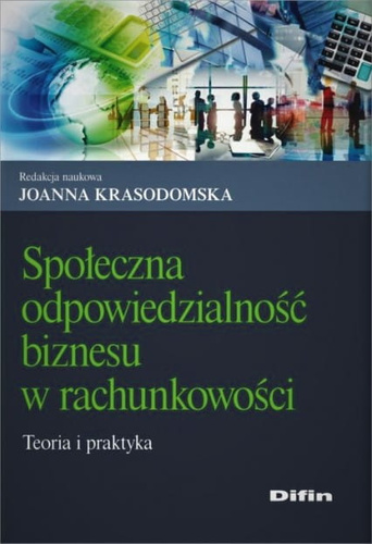 Społeczna odpowiedzialność biznesu w rachunkowości. Teoria i praktyka