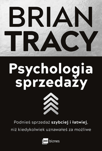 Psychologia sprzedaży Podnieś sprzedaż szybciej i łatwiej, niż kiedykolwiek uznawałeś za możliwe