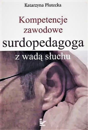 Kompetencje zawodowe surdopedagoga z wadą słuchu