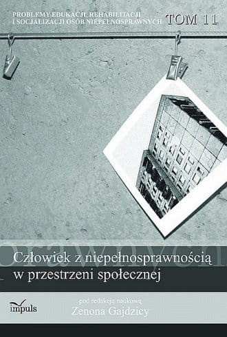 Człowiek z niepełnosprawnością w przestrzeni społecznej T.11