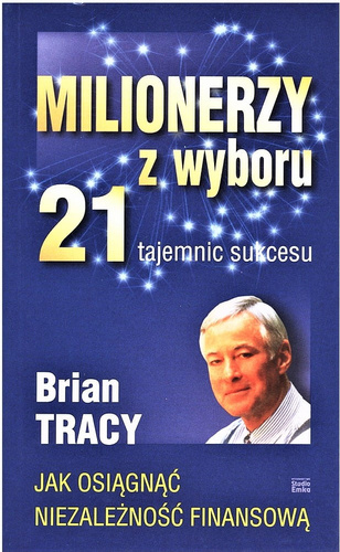 Milionerzy z wyboru. 21 tajemnic sukcesu
