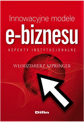 Innowacyjne modele e-biznesu. Aspekty instytucjonalne