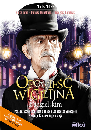 Opowieść wigilijna z angielskim Ponadczasowy moralitet o skąpcu Ebenezerze Scrooge'u w wersji do nauki angielskiego