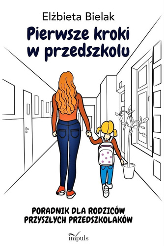 Pierwsze kroki w przedszkolu. Poradnik dla rodziców przyszłych przedszkolaków