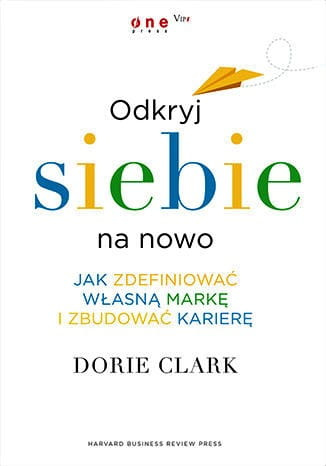 Odkryj siebie na nowo. Jak zdefiniować własną markę i zbudować karierę